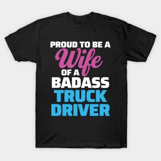 Proud to be a Wife of a Badass Truck Driver T-Shirt
